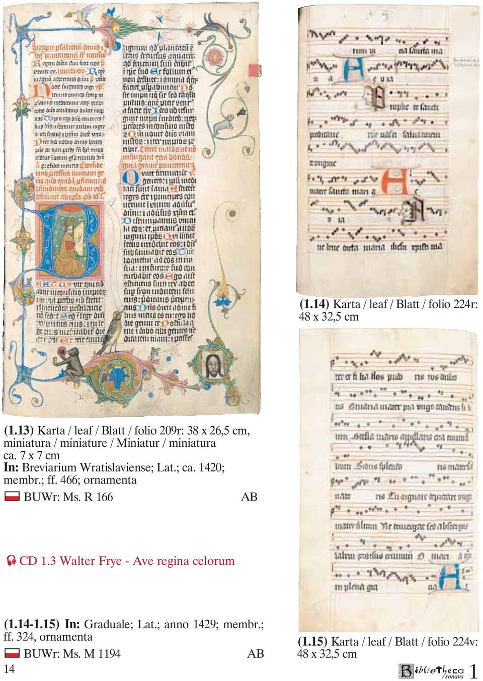 7 x 7 cm In: Breviarium Wratislaviense; Lat.; ca. 420; membr.; ff. 466; ornamenta BUWr: Ms. R 66 AB CD.