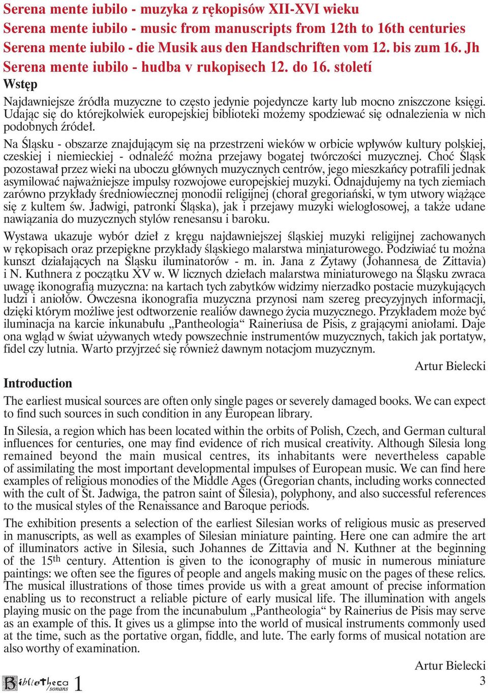 Udając się do którejkolwiek europejskiej biblioteki możemy spodziewać się odnalezienia w nich podobnych źródeł.