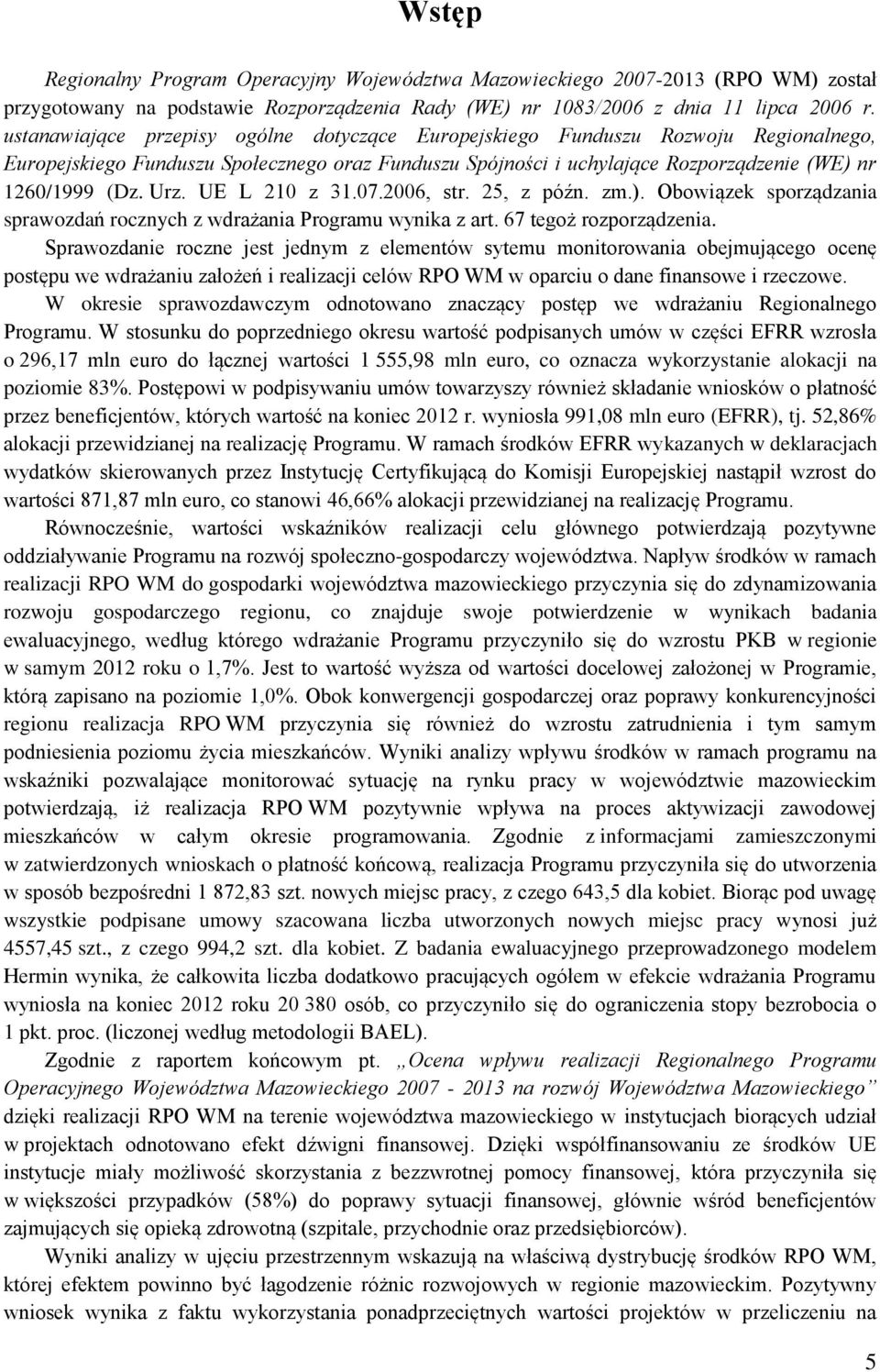 UE L 210 z 31.07.2006, str. 25, z późn. zm.). Obowiązek sporządzania sprawozdań rocznych z wdrażania Programu wynika z art. 67 tegoż rozporządzenia.