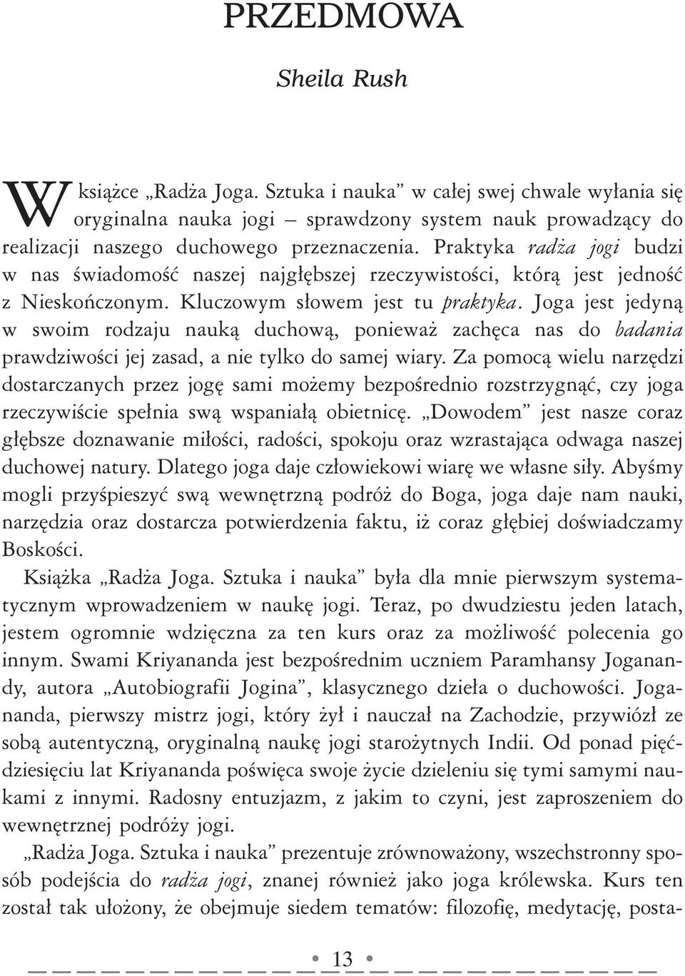 Praktyka radża jogi budzi w nas świadomość naszej najgłębszej rzeczywistości, którą jest jedność z Nieskończonym. Kluczowym słowem jest tu praktyka.