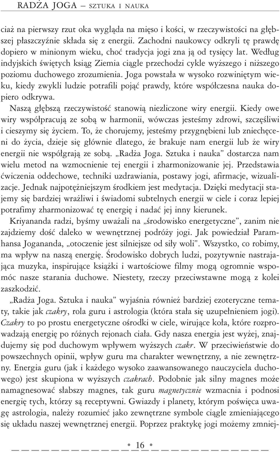 Według indyjskich świętych ksiąg Ziemia ciągle przechodzi cykle wyższego i niższego poziomu duchowego zrozumienia.