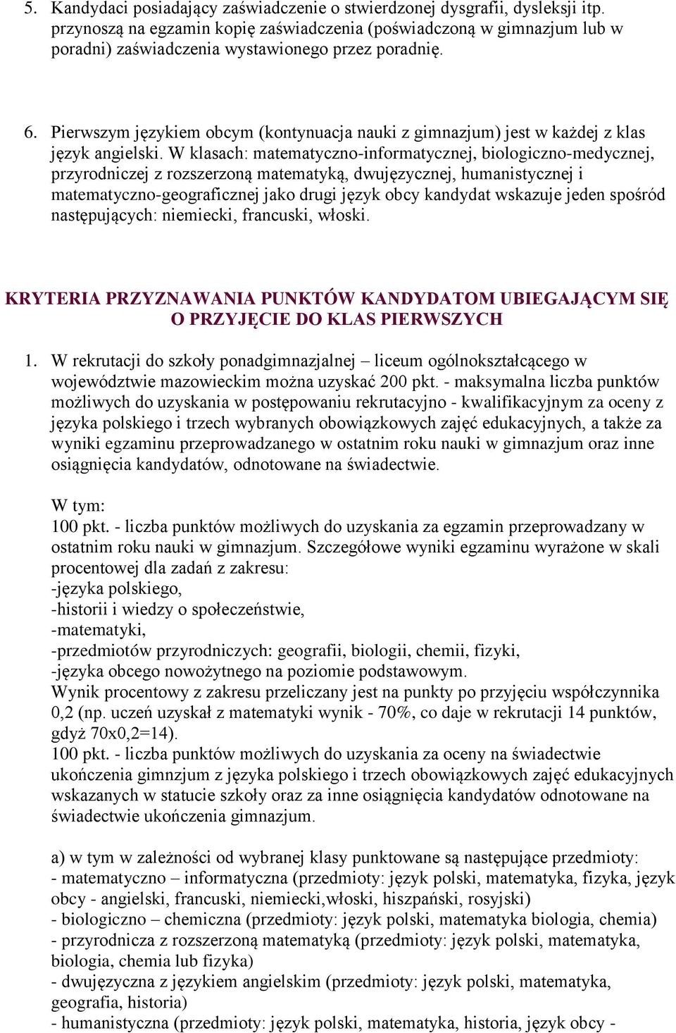 Pierwszym językiem obcym (kontynuacja nauki z gimnazjum) jest w każdej z klas język angielski.
