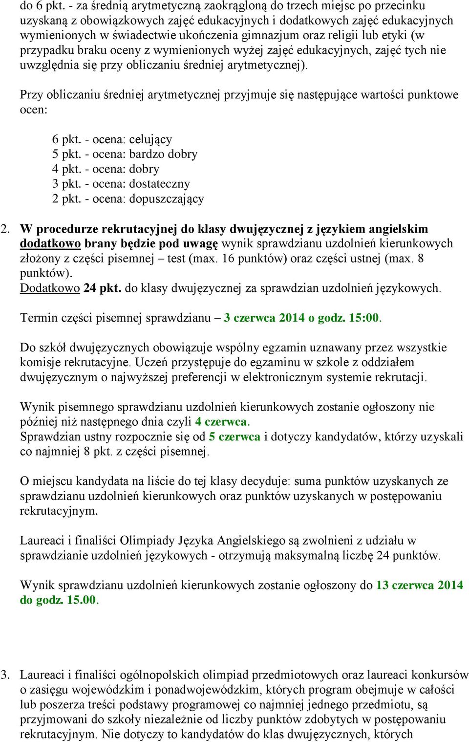 religii lub etyki (w przypadku braku oceny z wymienionych wyżej zajęć edukacyjnych, zajęć tych nie uwzględnia się przy obliczaniu średniej arytmetycznej).