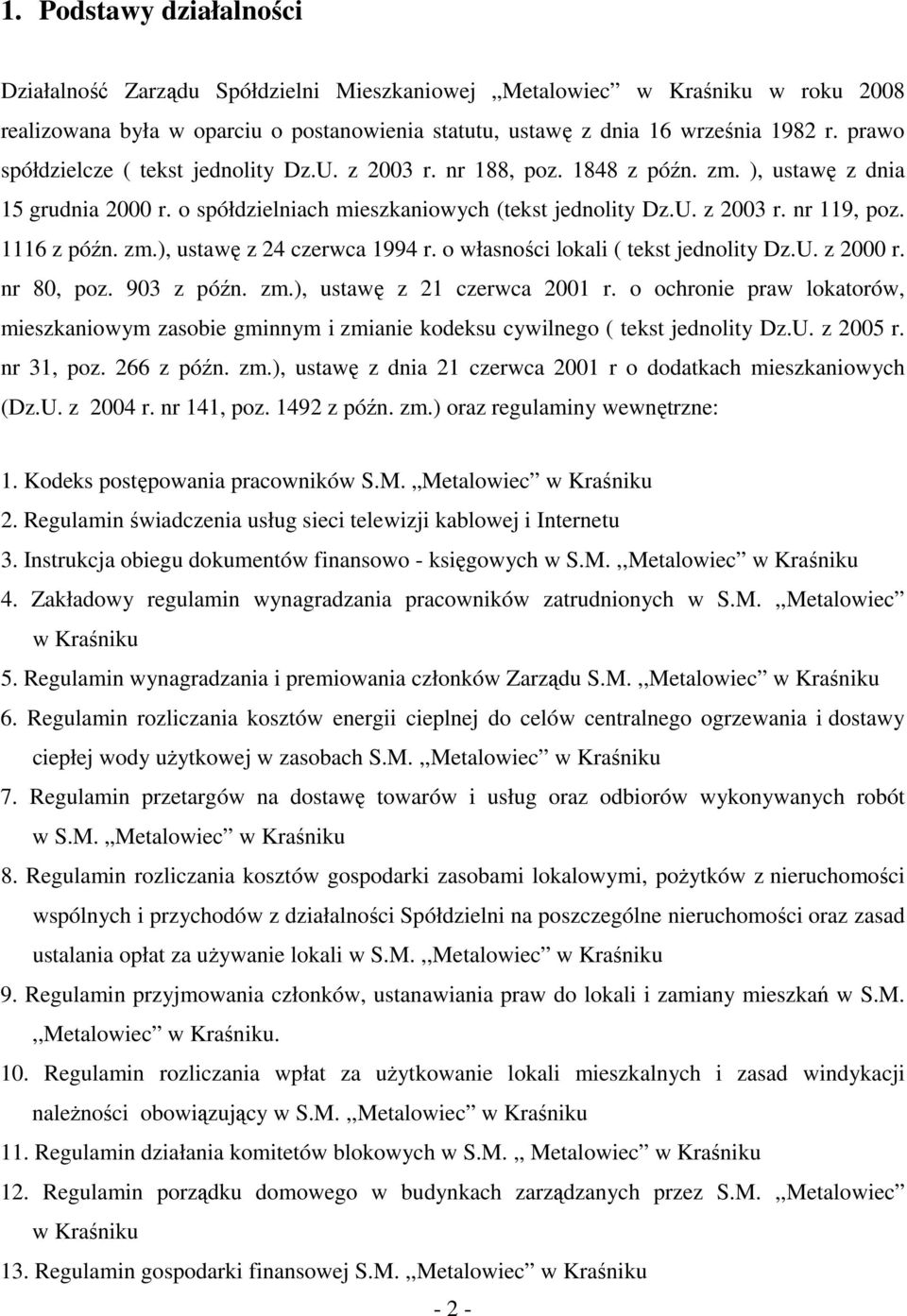 1116 z późn. zm.), ustawę z 24 czerwca 1994 r. o własności lokali ( tekst jednolity Dz.U. z 2000 r. nr 80, poz. 903 z późn. zm.), ustawę z 21 czerwca 2001 r.