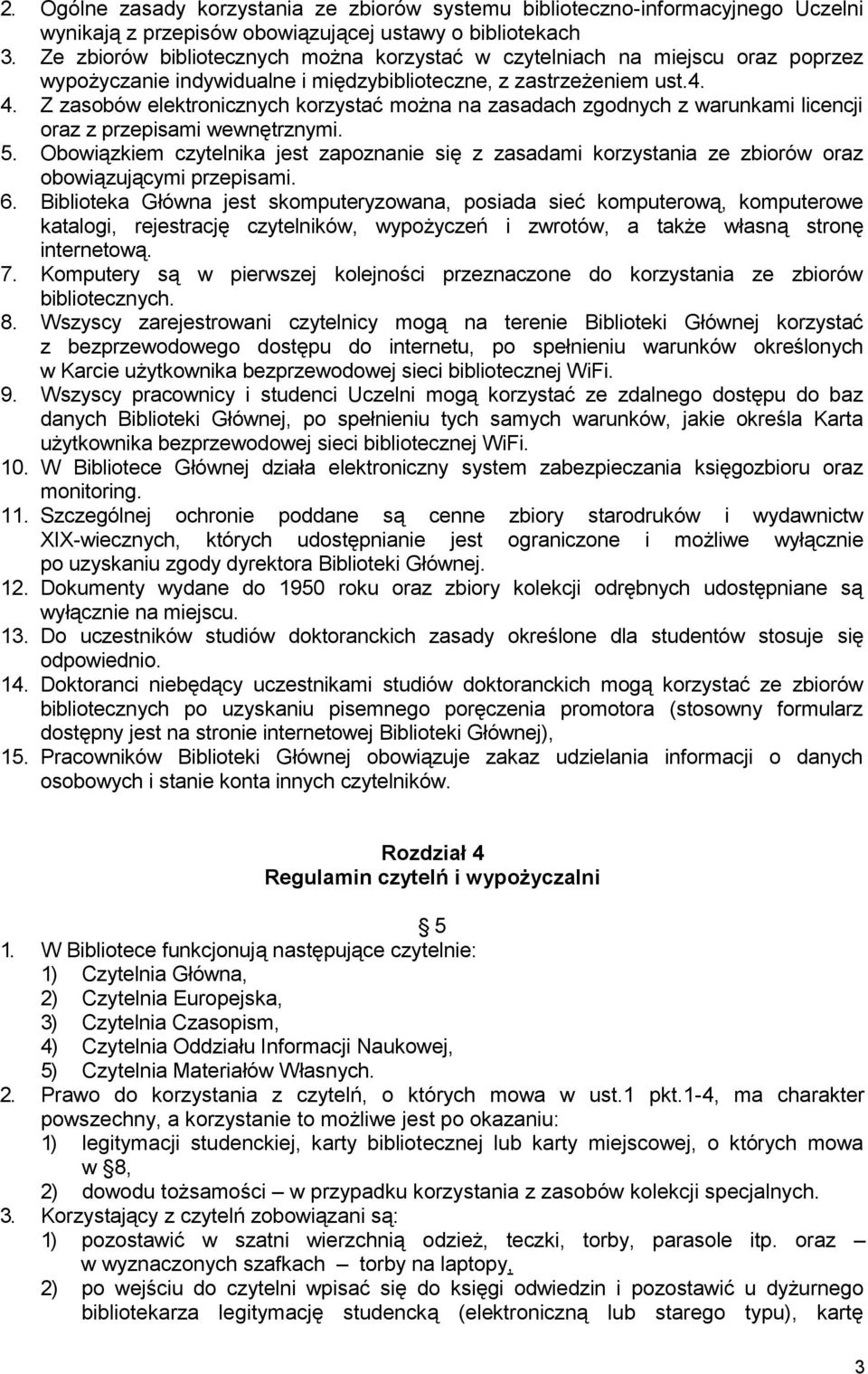 Z zasobów elektronicznych korzystać można na zasadach zgodnych z warunkami licencji oraz z przepisami wewnętrznymi. 5.