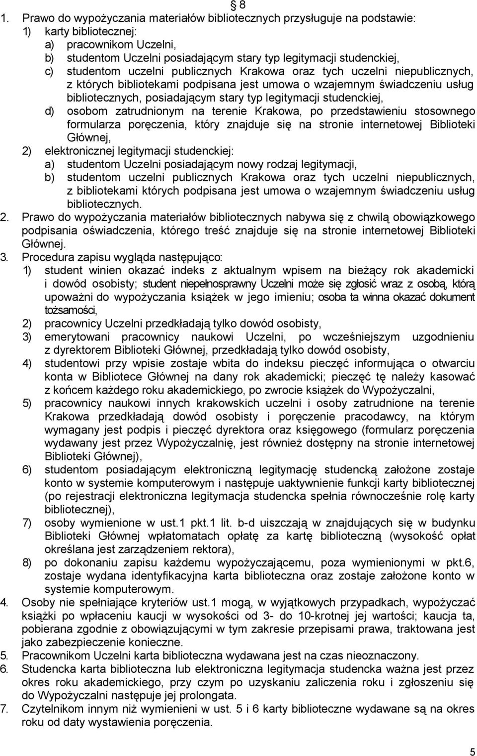 studenckiej, d) osobom zatrudnionym na terenie Krakowa, po przedstawieniu stosownego formularza poręczenia, który znajduje się na stronie internetowej Biblioteki Głównej, 2) elektronicznej