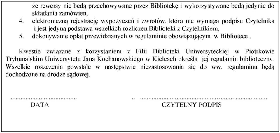 dokonywanie opłat przewidzianych w regulaminie obowiązującym w Bibliotece.