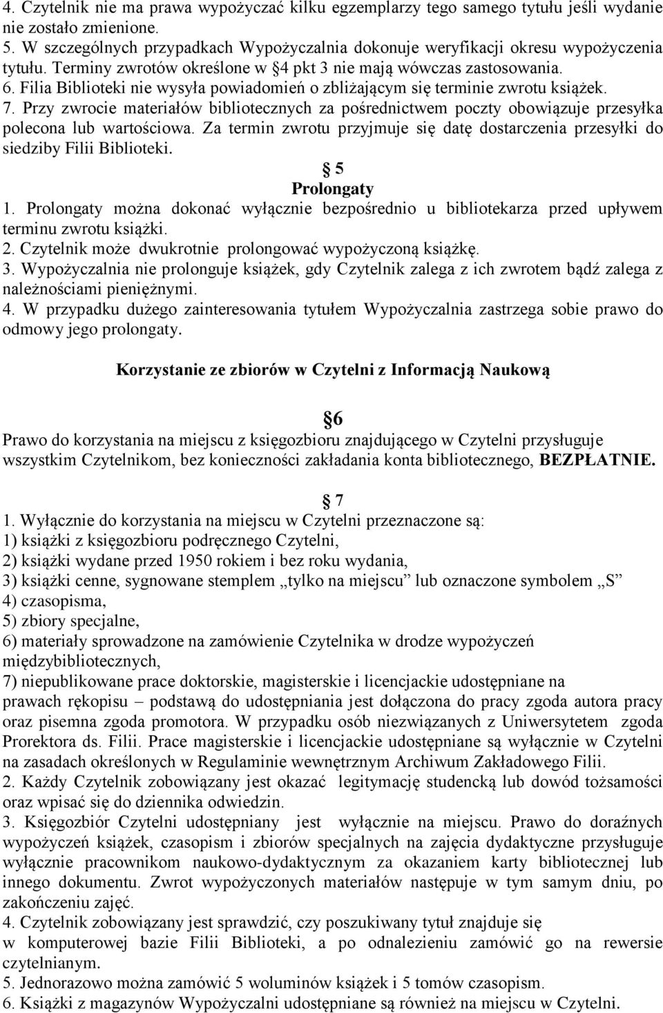 Filia Biblioteki nie wysyła powiadomień o zbliżającym się terminie zwrotu książek. 7. Przy zwrocie materiałów bibliotecznych za pośrednictwem poczty obowiązuje przesyłka polecona lub wartościowa.