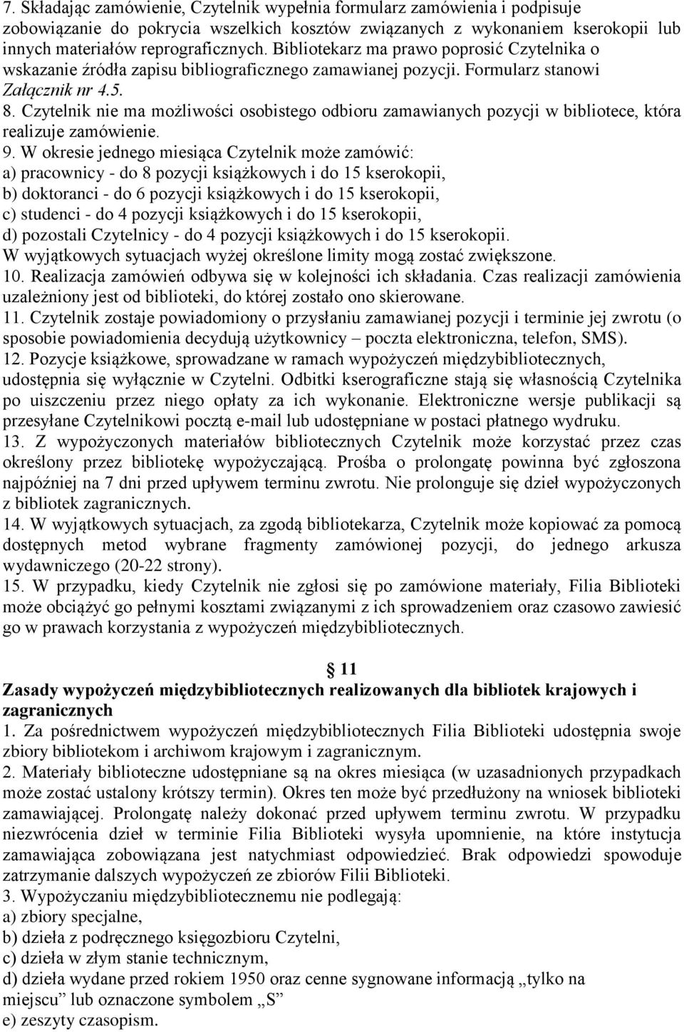 Czytelnik nie ma możliwości osobistego odbioru zamawianych pozycji w bibliotece, która realizuje zamówienie. 9.