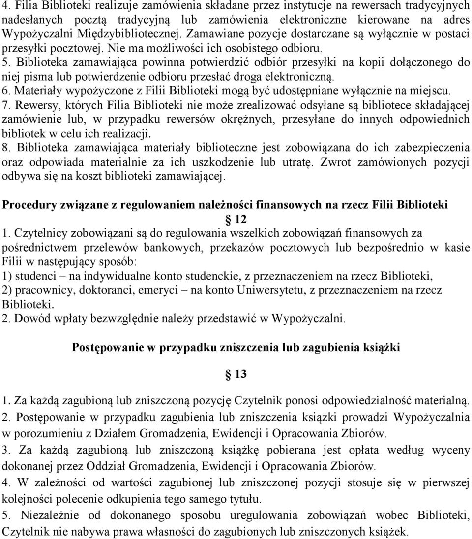 Biblioteka zamawiająca powinna potwierdzić odbiór przesyłki na kopii dołączonego do niej pisma lub potwierdzenie odbioru przesłać droga elektroniczną. 6.