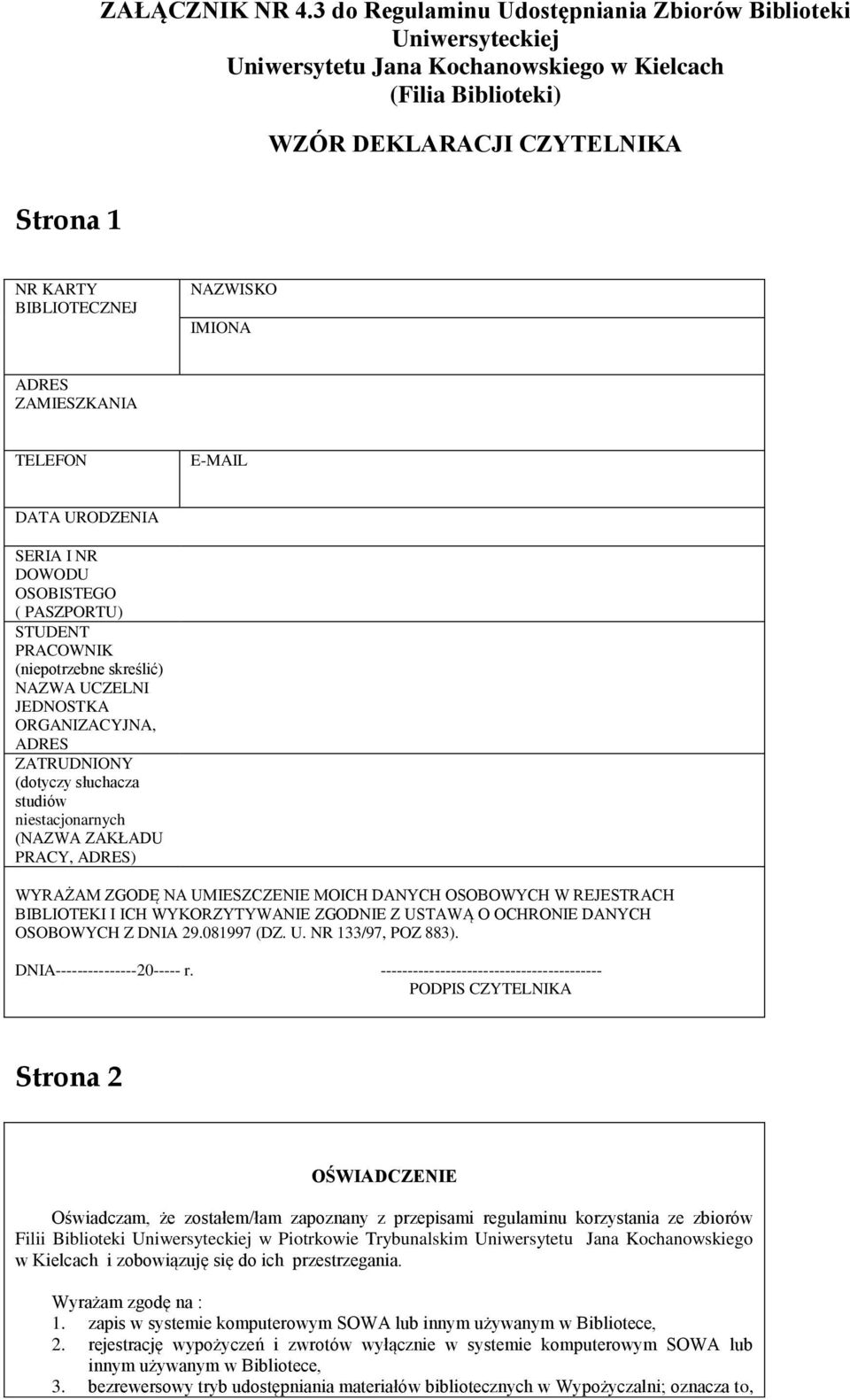 IMIONA ADRES ZAMIESZKANIA TELEFON E-MAIL DATA URODZENIA SERIA I NR DOWODU OSOBISTEGO ( PASZPORTU) STUDENT PRACOWNIK (niepotrzebne skreślić) NAZWA UCZELNI JEDNOSTKA ORGANIZACYJNA, ADRES ZATRUDNIONY