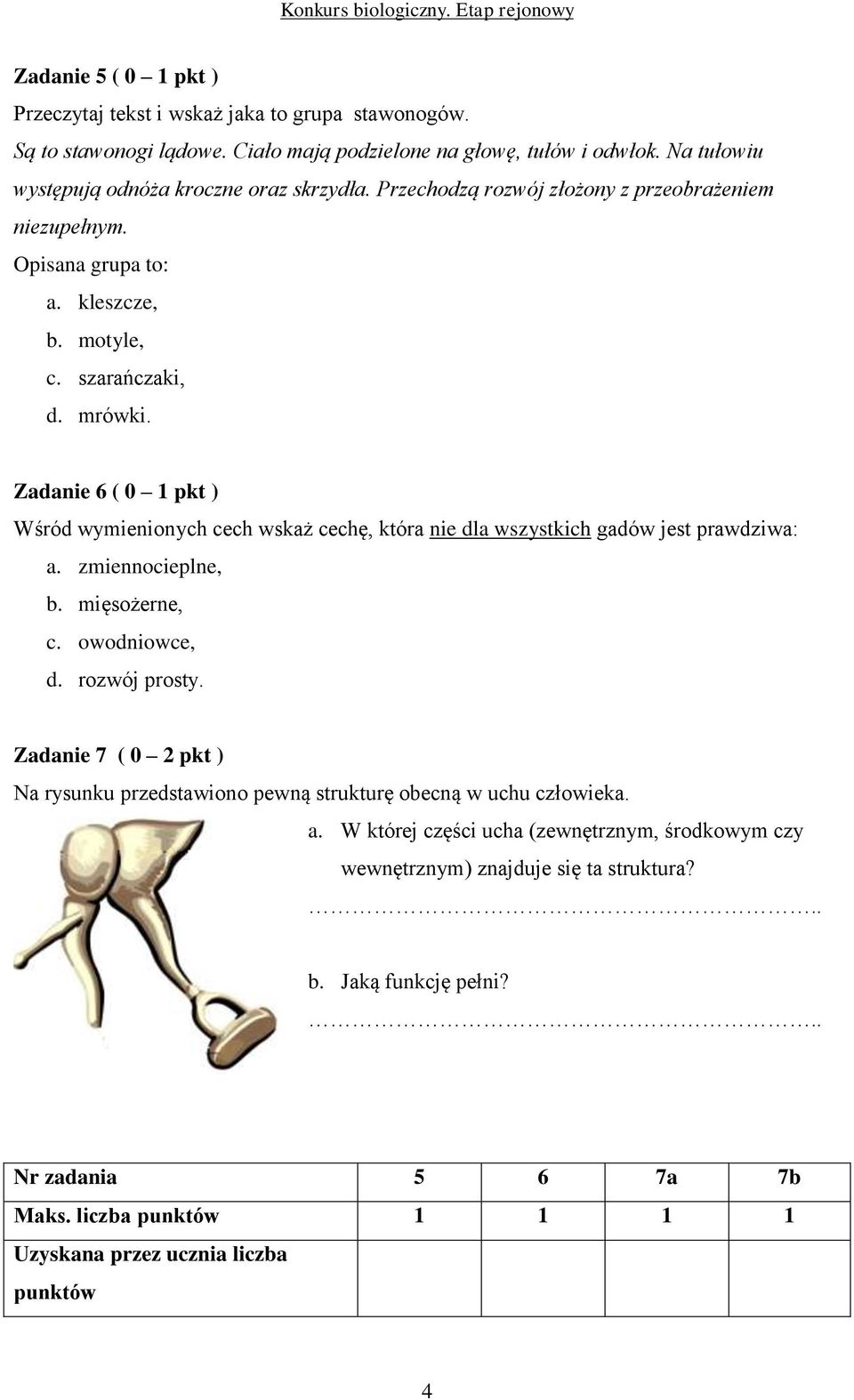 Zadanie 6 ( 0 1 pkt ) Wśród wymienionych cech wskaż cechę, która nie dla wszystkich gadów jest prawdziwa: a. zmiennocieplne, b. mięsożerne, c. owodniowce, d. rozwój prosty.