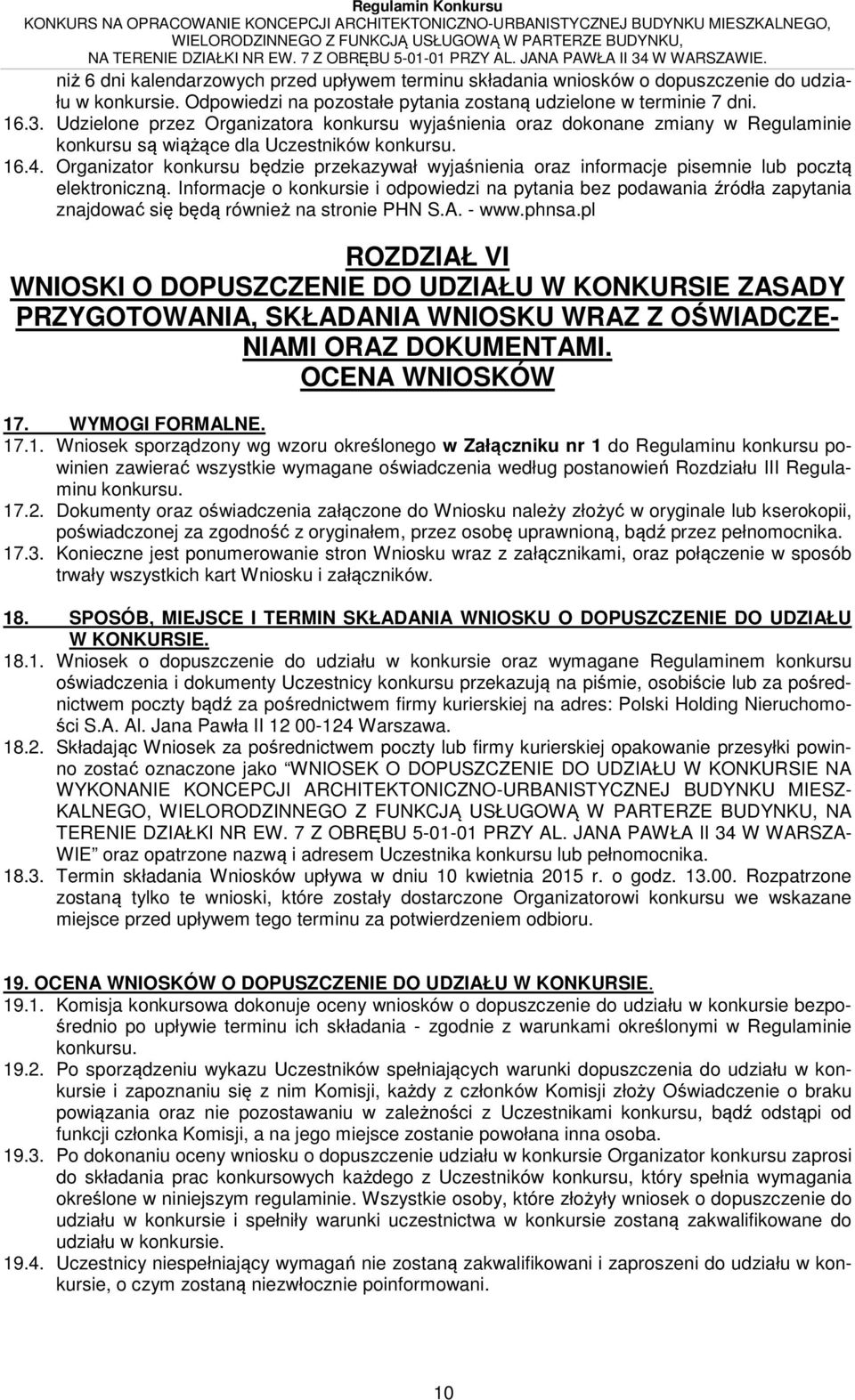 Organizator konkursu będzie przekazywał wyjaśnienia oraz informacje pisemnie lub pocztą elektroniczną.