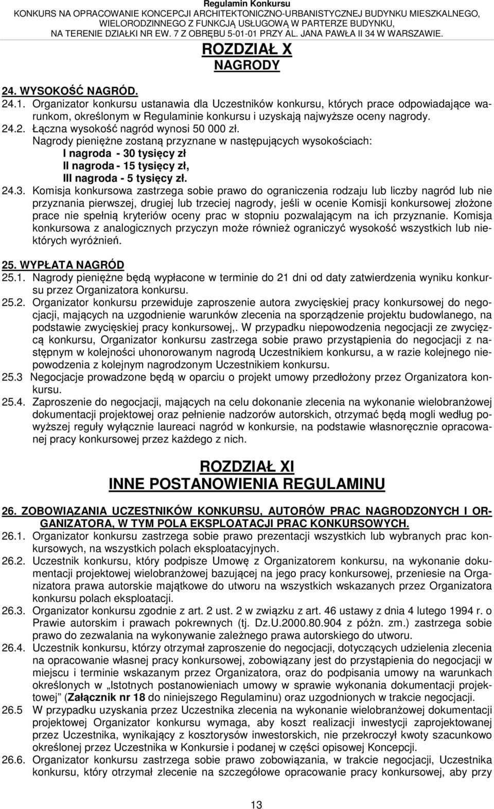 .2. Łączna wysokość nagród wynosi 50 000 zł. Nagrody pieniężne zostaną przyznane w następujących wysokościach: I nagroda - 30