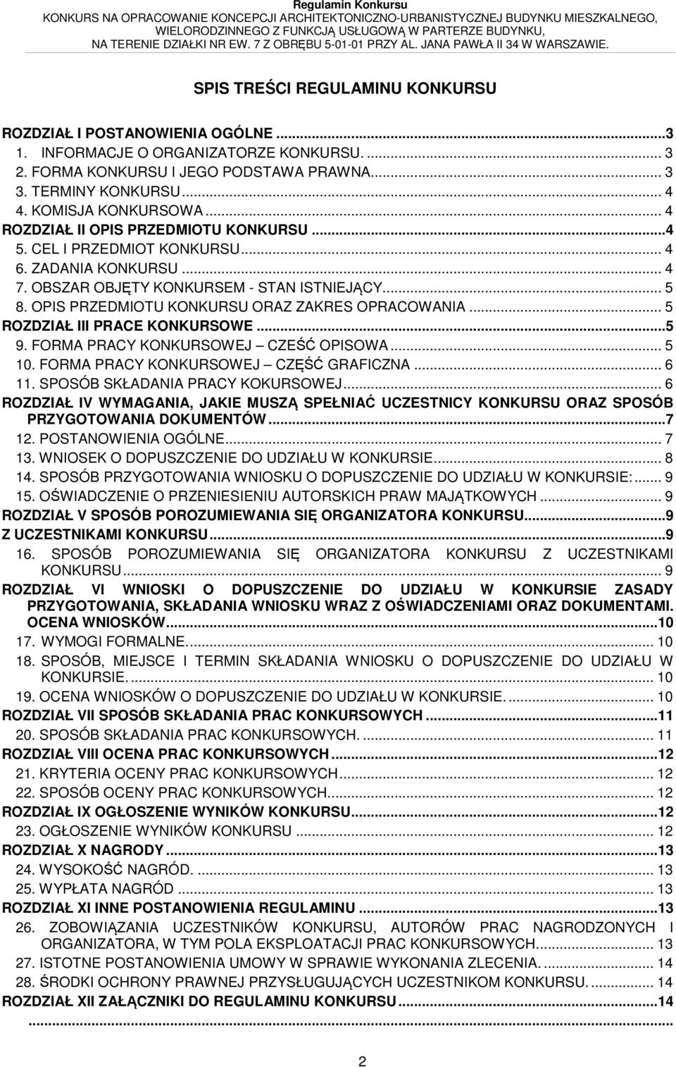 OPIS PRZEDMIOTU KONKURSU ORAZ ZAKRES OPRACOWANIA... 5 ROZDZIAŁ III PRACE KONKURSOWE...5 9. FORMA PRACY KONKURSOWEJ CZEŚĆ OPISOWA... 5 10. FORMA PRACY KONKURSOWEJ CZĘŚĆ GRAFICZNA... 6 11.