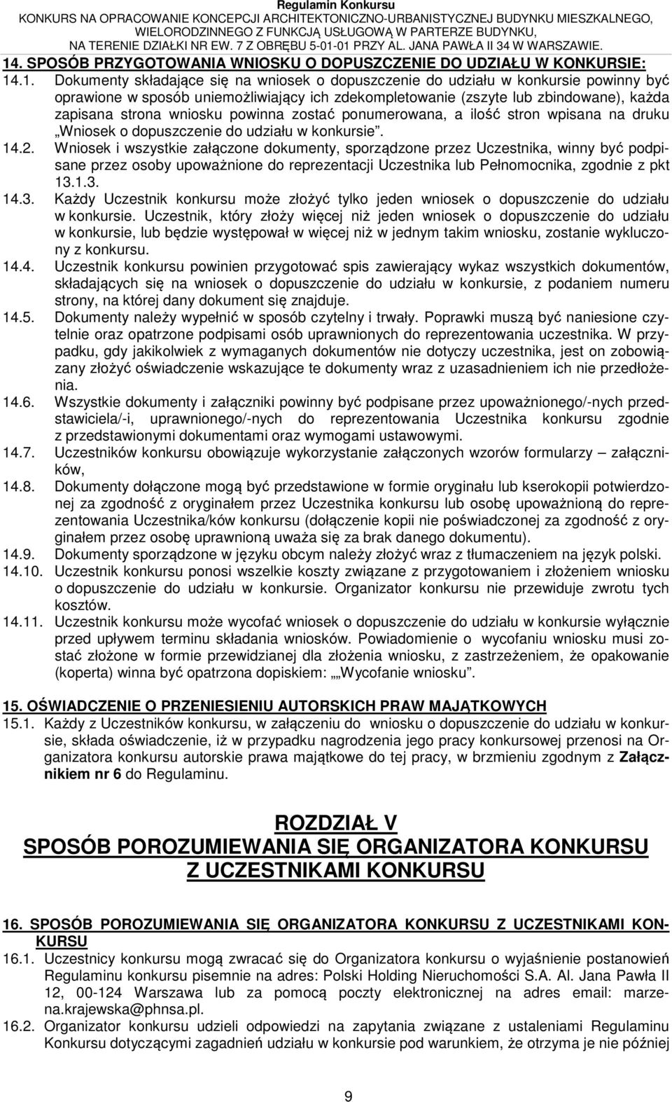 Wniosek i wszystkie załączone dokumenty, sporządzone przez Uczestnika, winny być podpisane przez osoby upoważnione do reprezentacji Uczestnika lub Pełnomocnika, zgodnie z pkt 13.