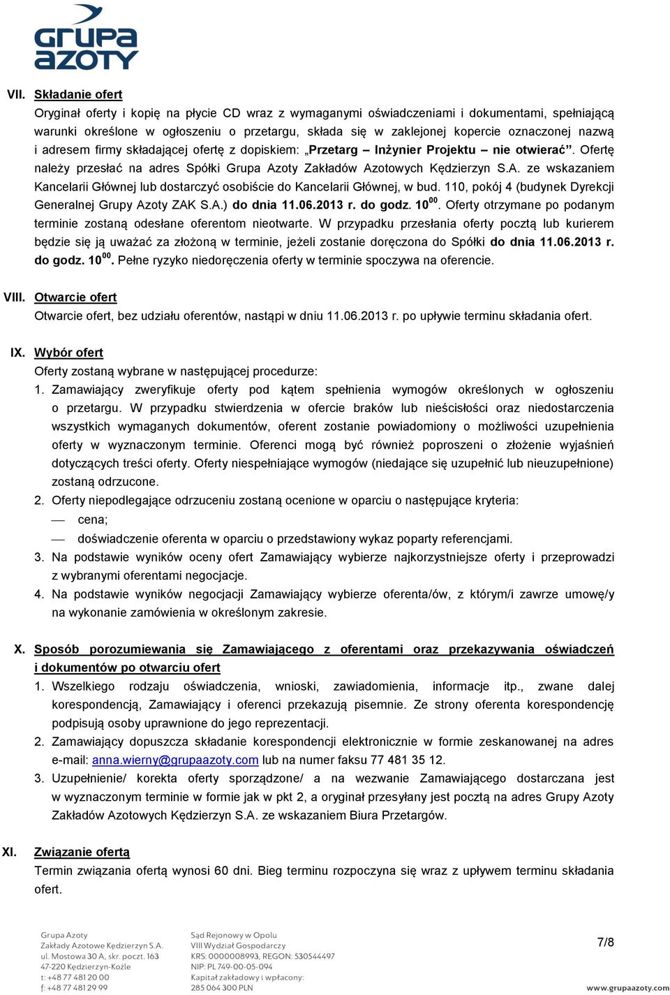 oty Zakładów Azotowych Kędzierzyn S.A. ze wskazaniem Kancelarii Głównej lub dostarczyć osobiście do Kancelarii Głównej, w bud. 110, pokój 4 (budynek Dyrekcji Generalnej Grupy Azoty ZAK S.A.) do dnia 11.