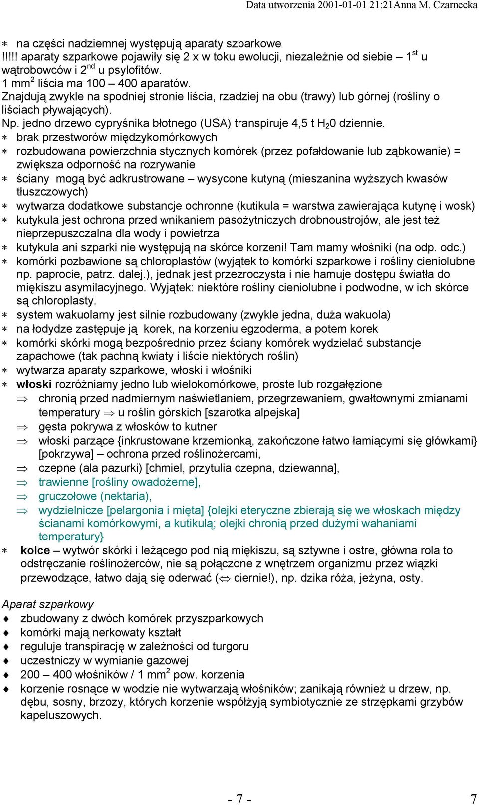 jedno drzewo cypryśnika błotnego (USA) transpiruje 4,5 t H 2 0 dziennie.