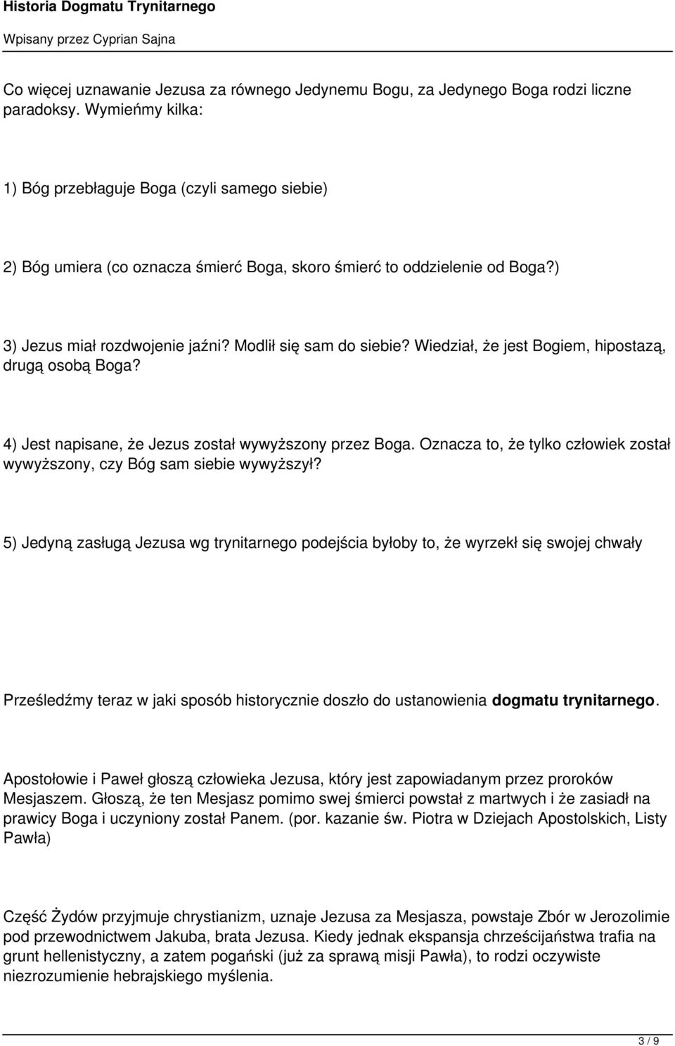 Wiedział, że jest Bogiem, hipostazą, drugą osobą Boga? 4) Jest napisane, że Jezus został wywyższony przez Boga. Oznacza to, że tylko człowiek został wywyższony, czy Bóg sam siebie wywyższył?