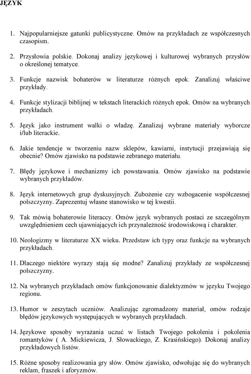 Funkcje stylizacji biblijnej w tekstach literackich różnych epok. Omów na wybranych 5. Język jako instrument walki o władzę. Zanalizuj wybrane materiały wyborcze i/lub literackie. 6.