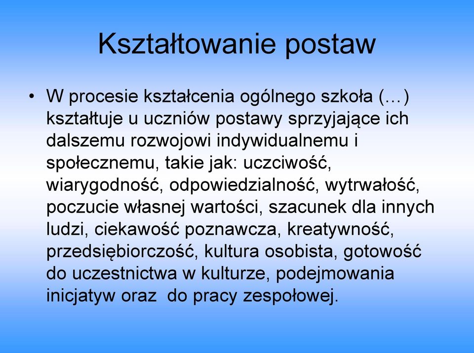 wytrwałość, poczucie własnej wartości, szacunek dla innych ludzi, ciekawość poznawcza, kreatywność,