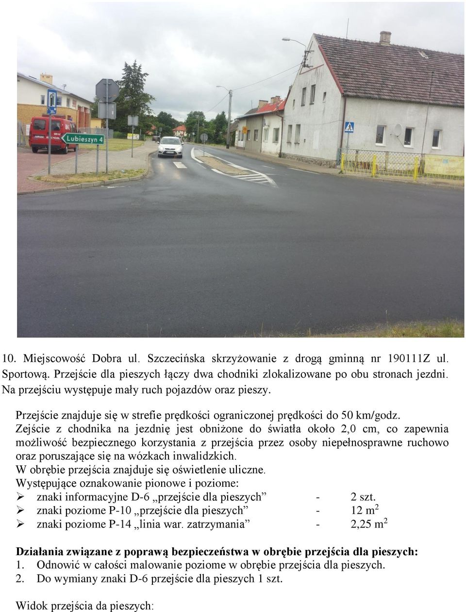 Na przejściu występuje mały ruch pojazdów oraz pieszy.