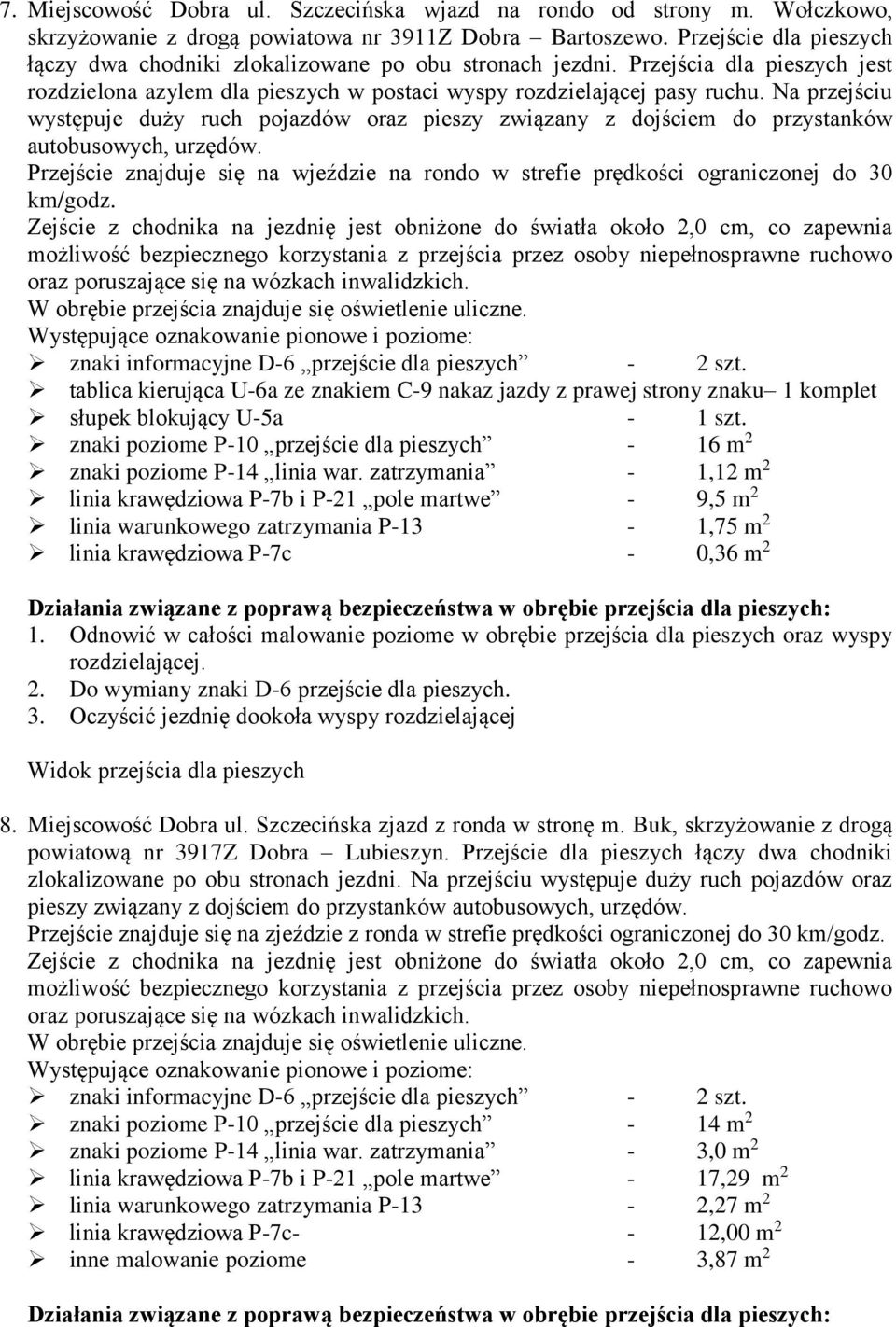 Na przejściu występuje duży ruch pojazdów oraz pieszy związany z dojściem do przystanków autobusowych, urzędów.