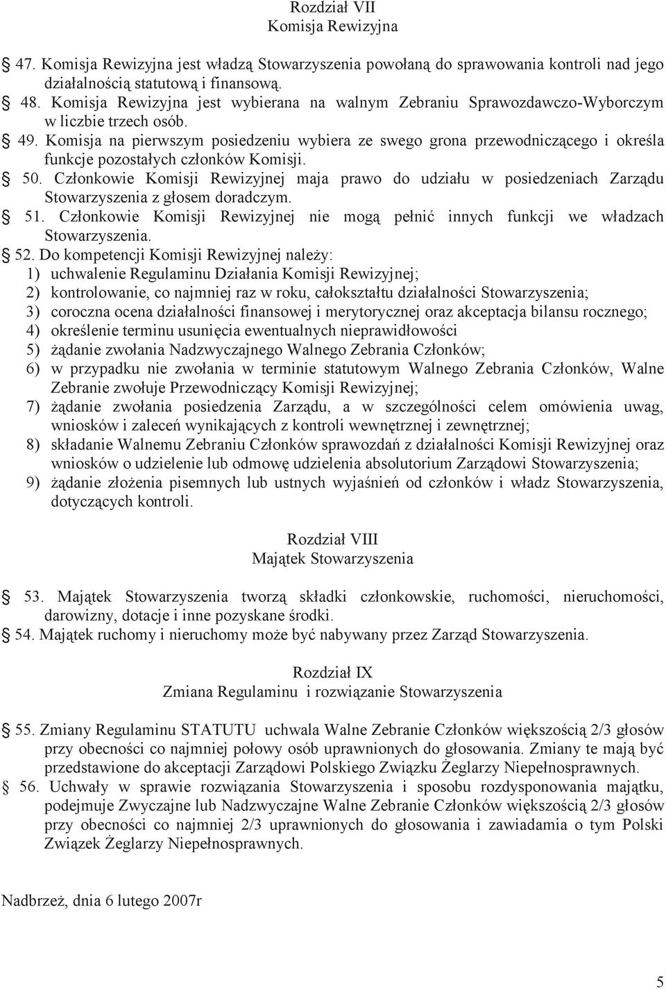 Komisja na pierwszym posiedzeniu wybiera ze swego grona przewodniczącego i określa funkcje pozostałych członków Komisji. 50.