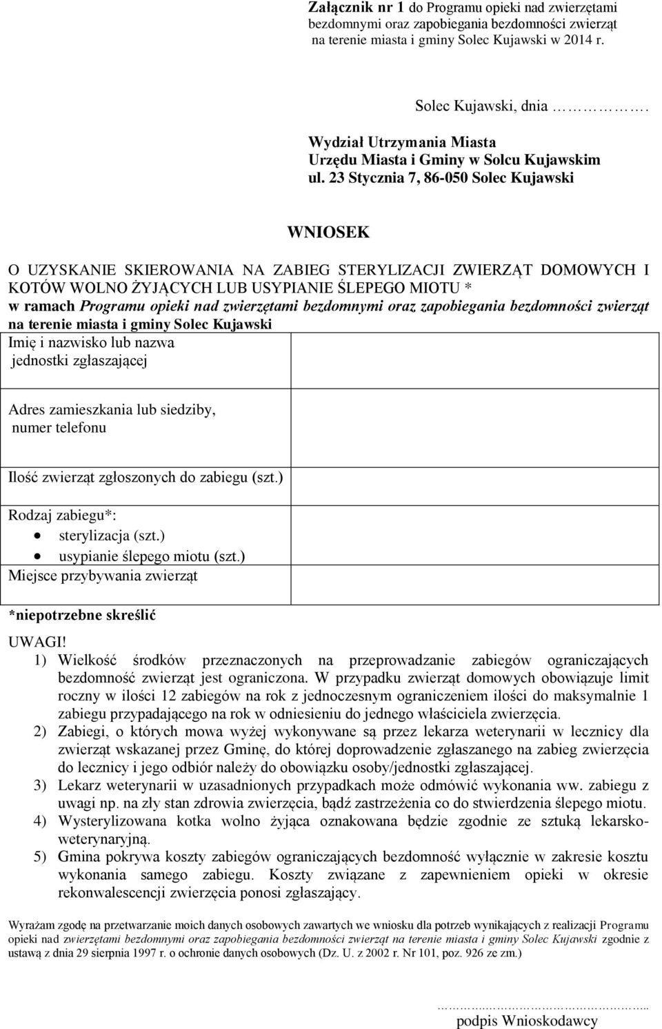 23 Stycznia 7, 86-050 Solec Kujawski WNIOSEK O UZYSKANIE SKIEROWANIA NA ZABIEG STERYLIZACJI ZWIERZĄT DOMOWYCH I KOTÓW WOLNO ŻYJĄCYCH LUB USYPIANIE ŚLEPEGO MIOTU * w ramach Programu opieki nad