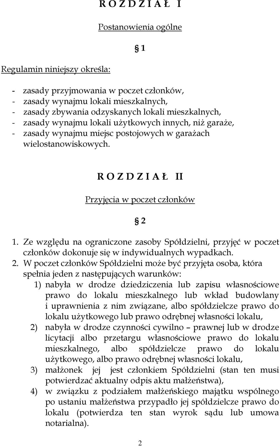 Ze względu na ograniczone zasoby Spółdzielni, przyjęć w poczet członków dokonuje się w indywidualnych wypadkach. 2.