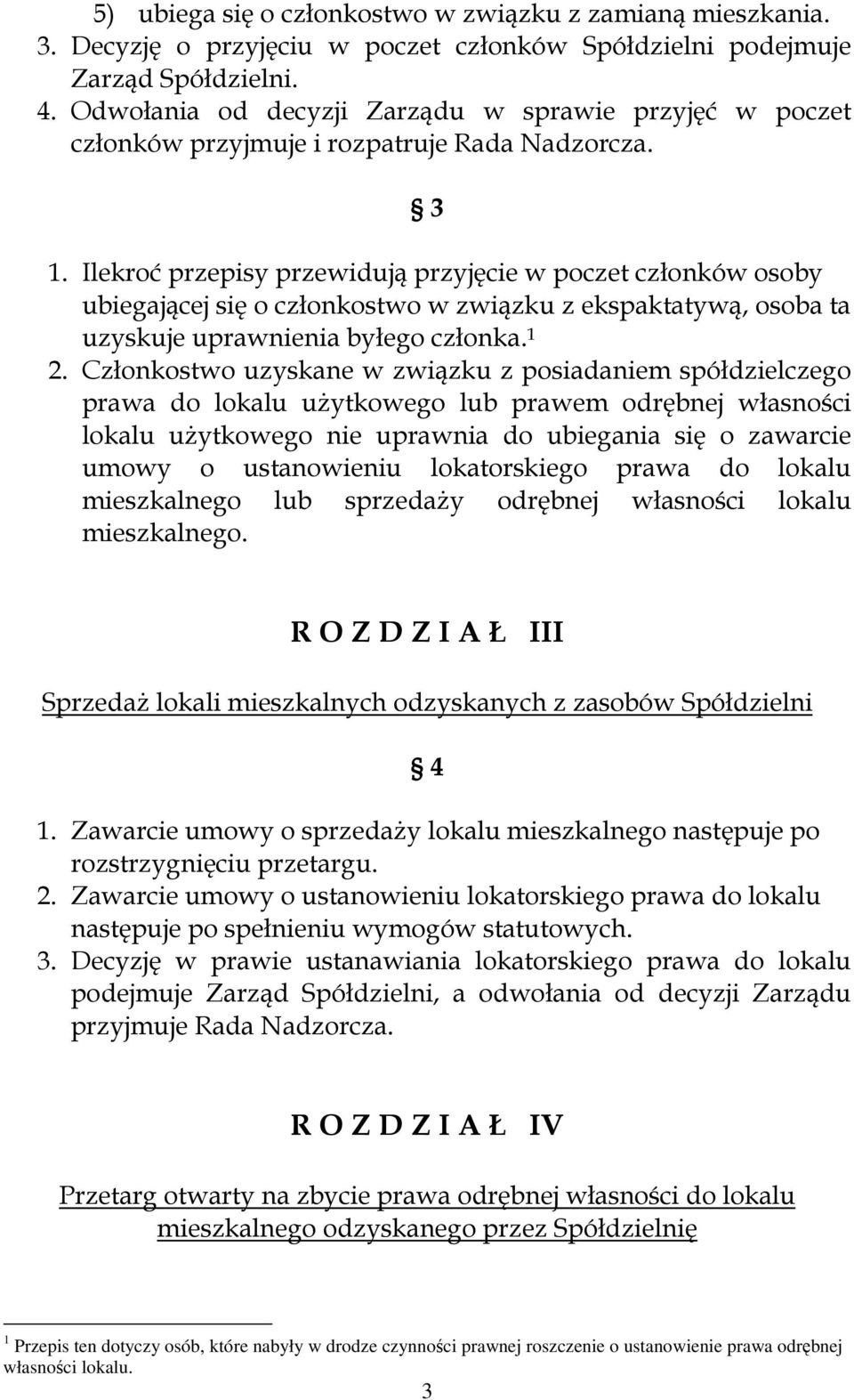 Ilekroć przepisy przewidują przyjęcie w poczet członków osoby ubiegającej się o członkostwo w związku z ekspaktatywą, osoba ta uzyskuje uprawnienia byłego członka. 1 2.