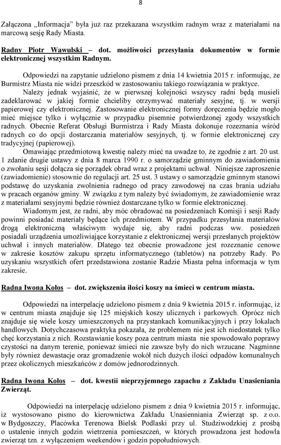 informując, że Burmistrz Miasta nie widzi przeszkód w zastosowaniu takiego rozwiązania w praktyce.