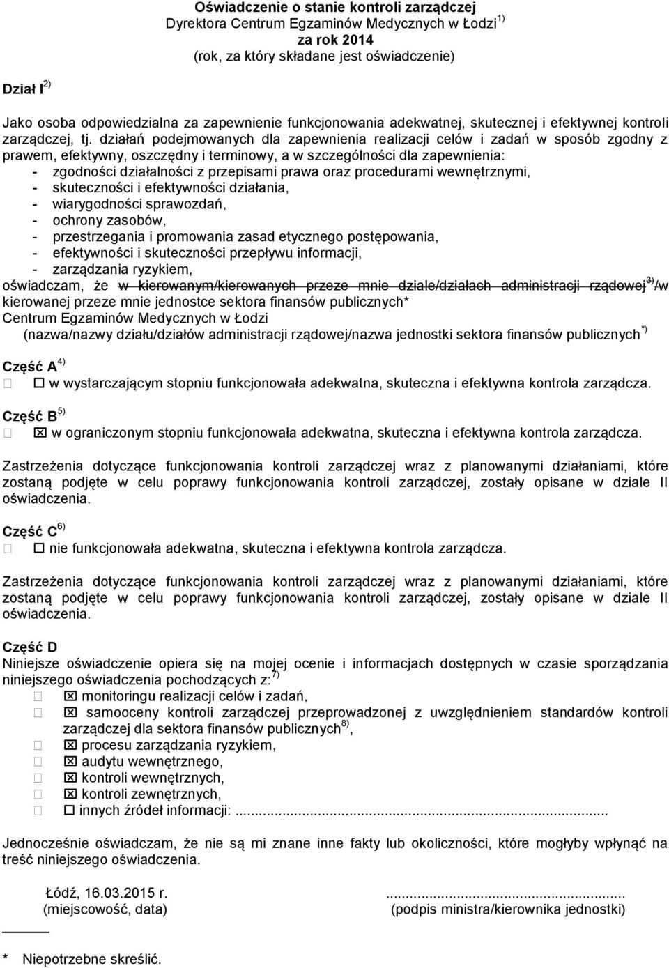 działań podejmowanych dla zapewnienia realizacji celów i zadań w sposób zgodny z prawem, efektywny, oszczędny i terminowy, a w szczególności dla zapewnienia: - zgodności działalności z przepisami
