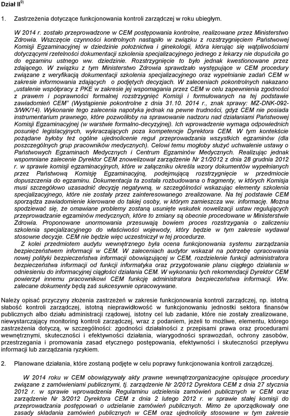 rzetelności dokumentacji szkolenia specjalizacyjnego jednego z lekarzy nie dopuściła go do egzaminu ustnego ww. dziedzinie. Rozstrzygnięcie to było jednak kwestionowane przez zdającego.