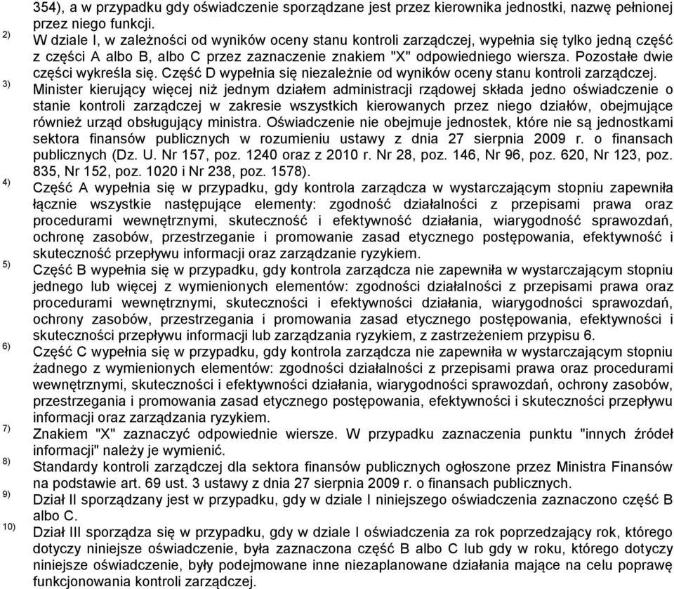 Pozostałe dwie części wykreśla się. Część D wypełnia się niezależnie od wyników oceny stanu kontroli zarządczej.