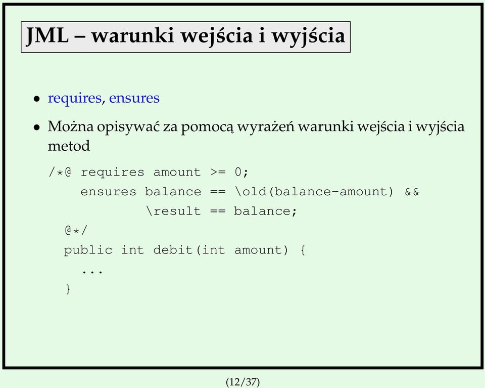 amount >= 0; @*/ ensures balance == \old(balance-amount) &&
