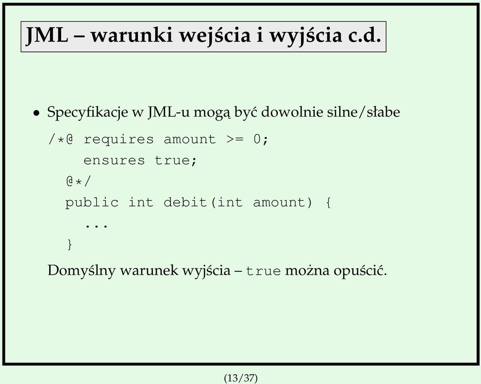 requires amount >= 0; ensures true; @*/ public int