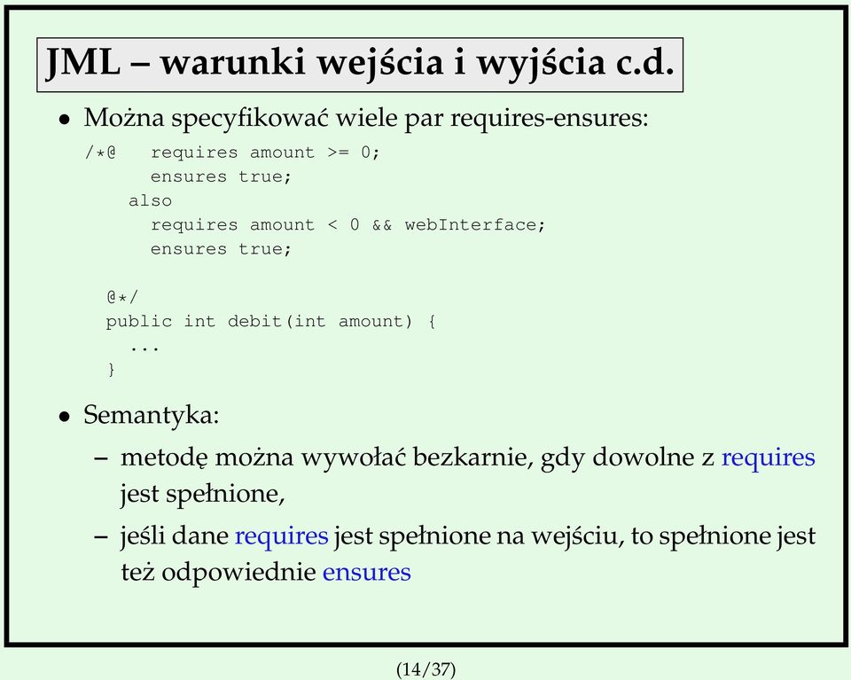 requires amount < 0 && webinterface; ensures true; @*/ public int debit(int amount) {.