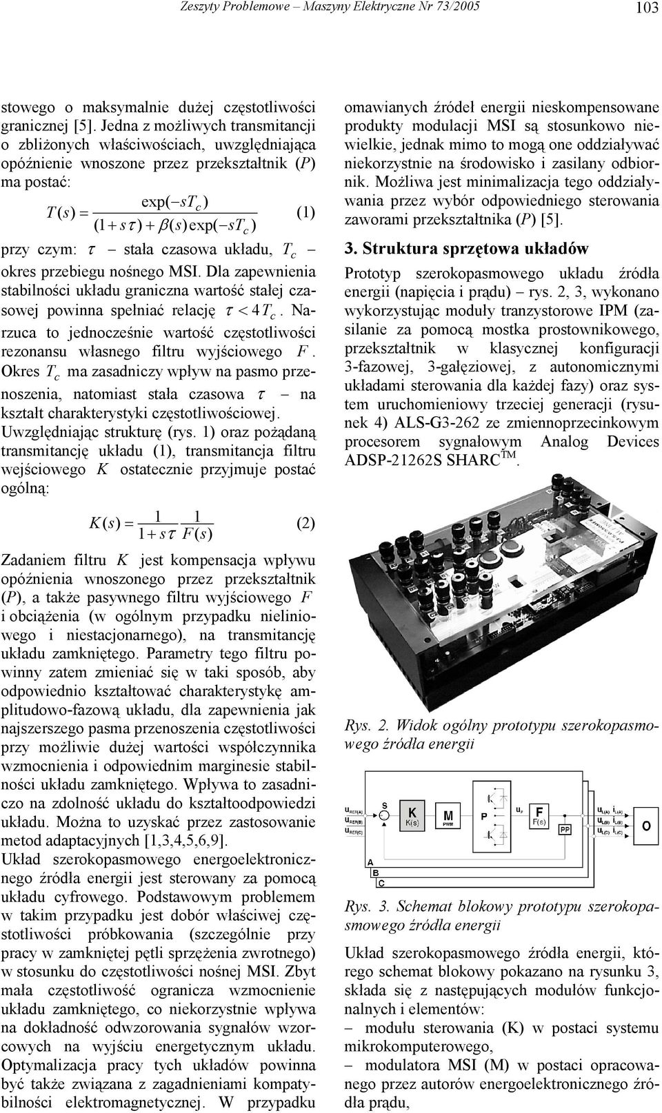 stała czasowa układu, T c okres przebiegu nośnego MSI. Dla zapewnienia stabilności układu graniczna wartość stałej czasowej powinna spełniać relację τ < 4Tc.
