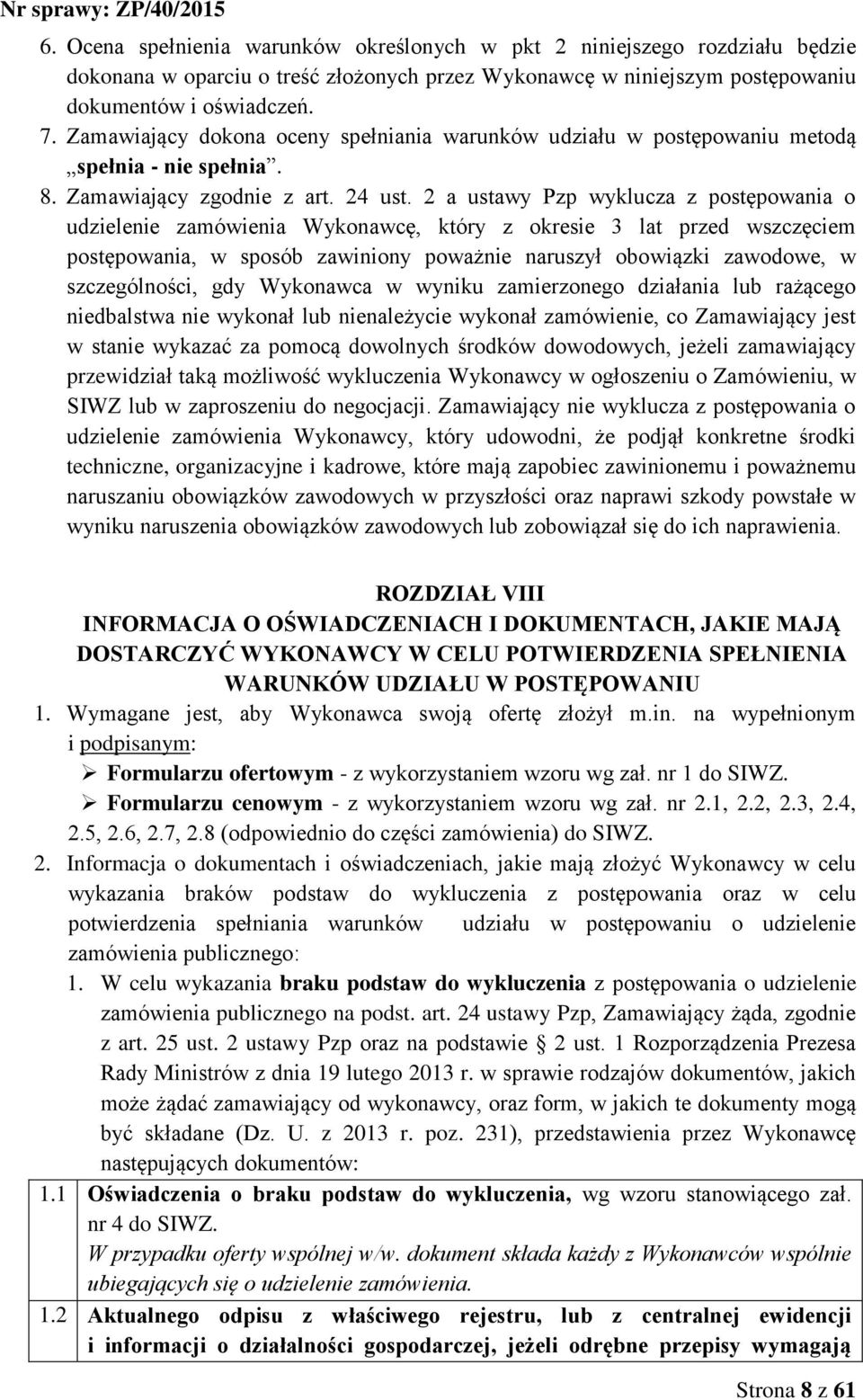 2 a ustawy Pzp wyklucza z postępowania o udzielenie zamówienia Wykonawcę, który z okresie 3 lat przed wszczęciem postępowania, w sposób zawiniony poważnie naruszył obowiązki zawodowe, w