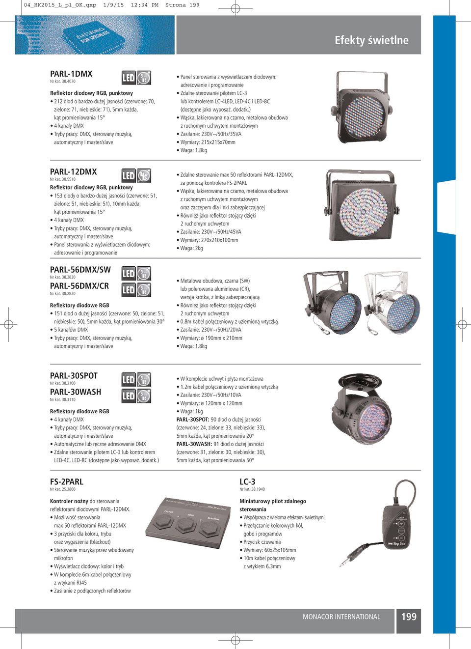 automatyczny i master/slave Panel sterowania z wyświetlaczem diodowym: Zdalne sterowanie pilotem LC-3 lub kontrolerem LC-4LED, LED-4C i LED-8C (dostępne jako wyposaż. dodatk.