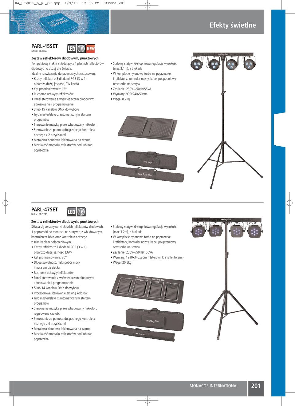 Każdy reflektor z 3 diodami RGB (3 w 1) o bardzo dużej jasności, 9W każda Kąt promieniowania: 15 Ruchome uchwyty reflektorów Panel sterowania z wyświetlaczem diodowym: 3lub 15 kanałów DMX do wyboru