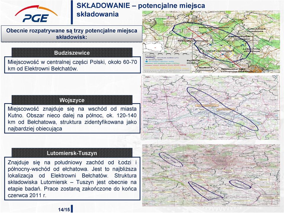 120-140 km od Bełchatowa, struktura zidentyfikowana jako najbardziej obiecująca Lutomiersk-Tuszyn Znajduje się na południowy zachód od Łodzi i północny-wschód od