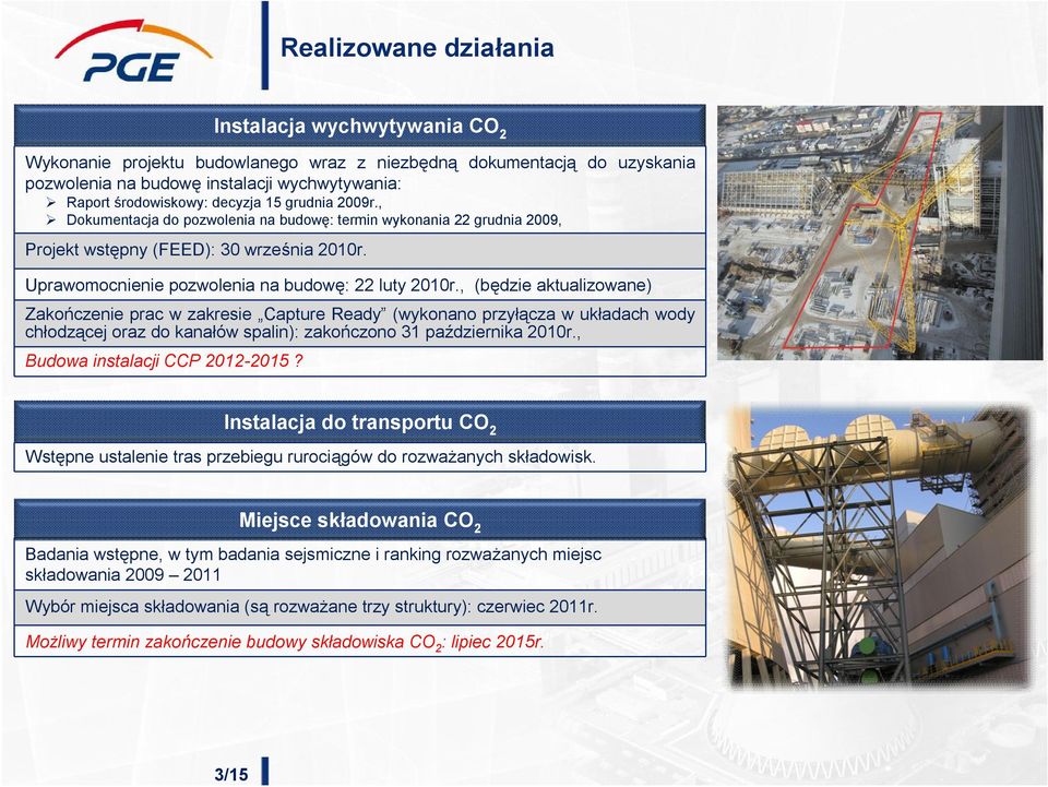 , (będzie aktualizowane) Zakończenie prac w zakresie Capture Ready (wykonano przyłącza w układach wody chłodzącej oraz do kanałów spalin): zakończono 31 października 2010r.