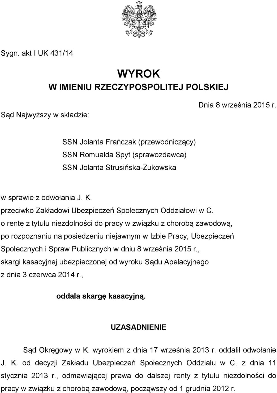 o rentę z tytułu niezdolności do pracy w związku z chorobą zawodową, po rozpoznaniu na posiedzeniu niejawnym w Izbie Pracy, Ubezpieczeń Społecznych i Spraw Publicznych w dniu 8 września 2015 r.