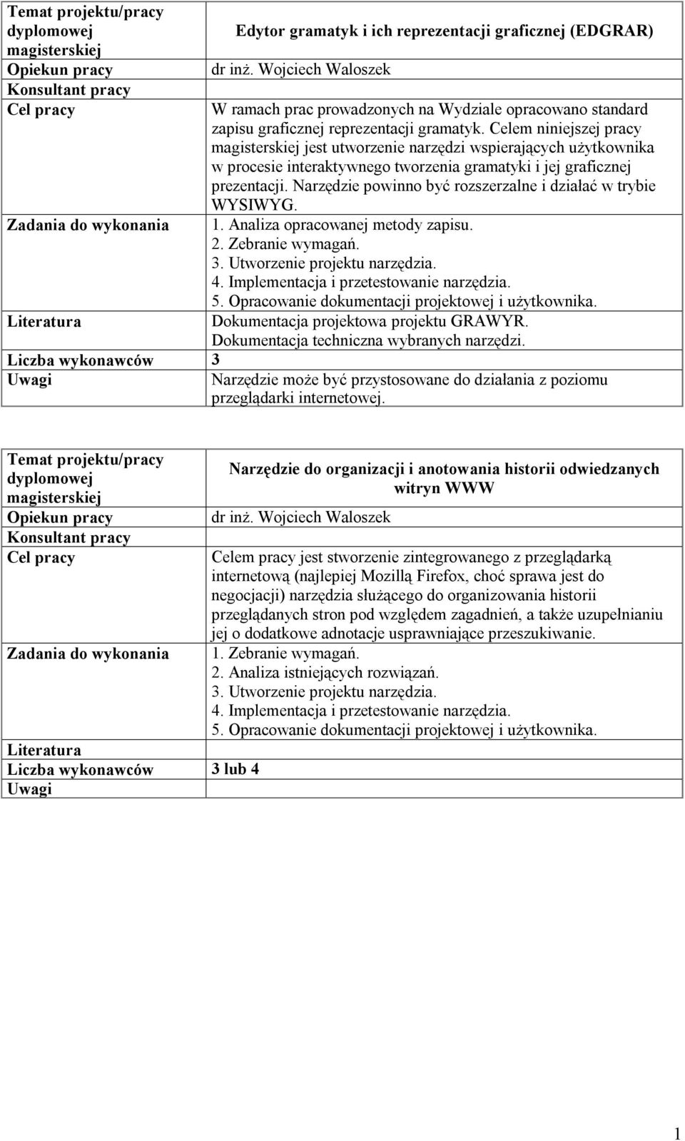 Celem niniejszej pracy magisterskiej jest utworzenie narzędzi wspierających użytkownika w procesie interaktywnego tworzenia gramatyki i jej graficznej prezentacji.