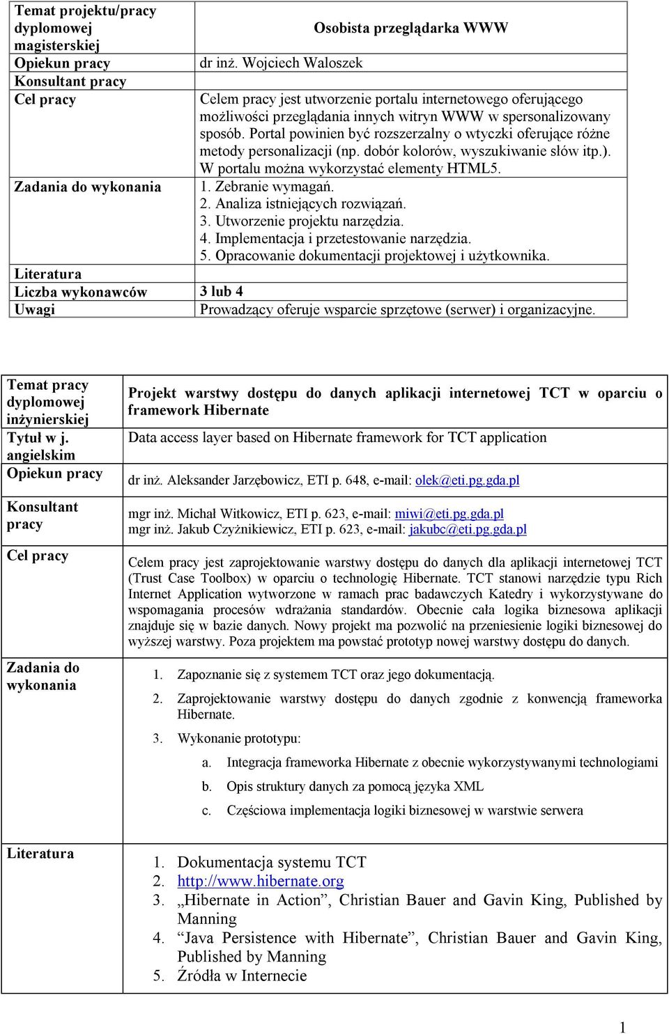 Analiza istniejących rozwiązań. 3. Utworzenie projektu narzędzia. 4. Implementacja i przetestowanie narzędzia. 5. Opracowanie dokumentacji projektowej i użytkownika.