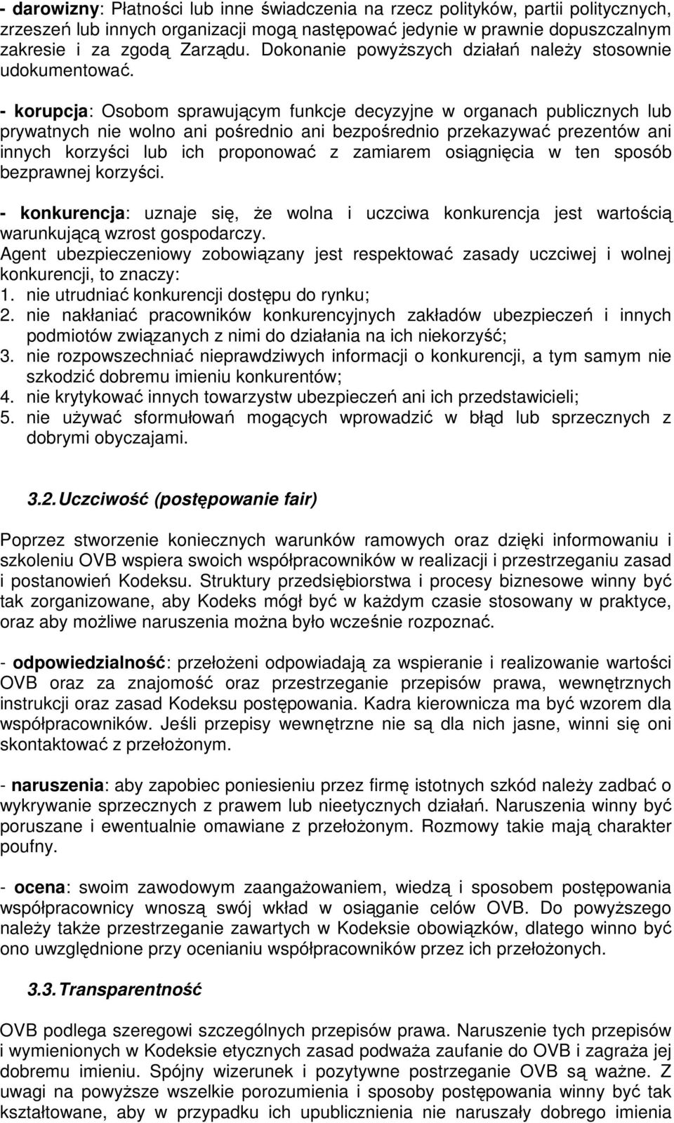 - korupcja: Osobom sprawującym funkcje decyzyjne w organach publicznych lub prywatnych nie wolno ani pośrednio ani bezpośrednio przekazywać prezentów ani innych korzyści lub ich proponować z zamiarem
