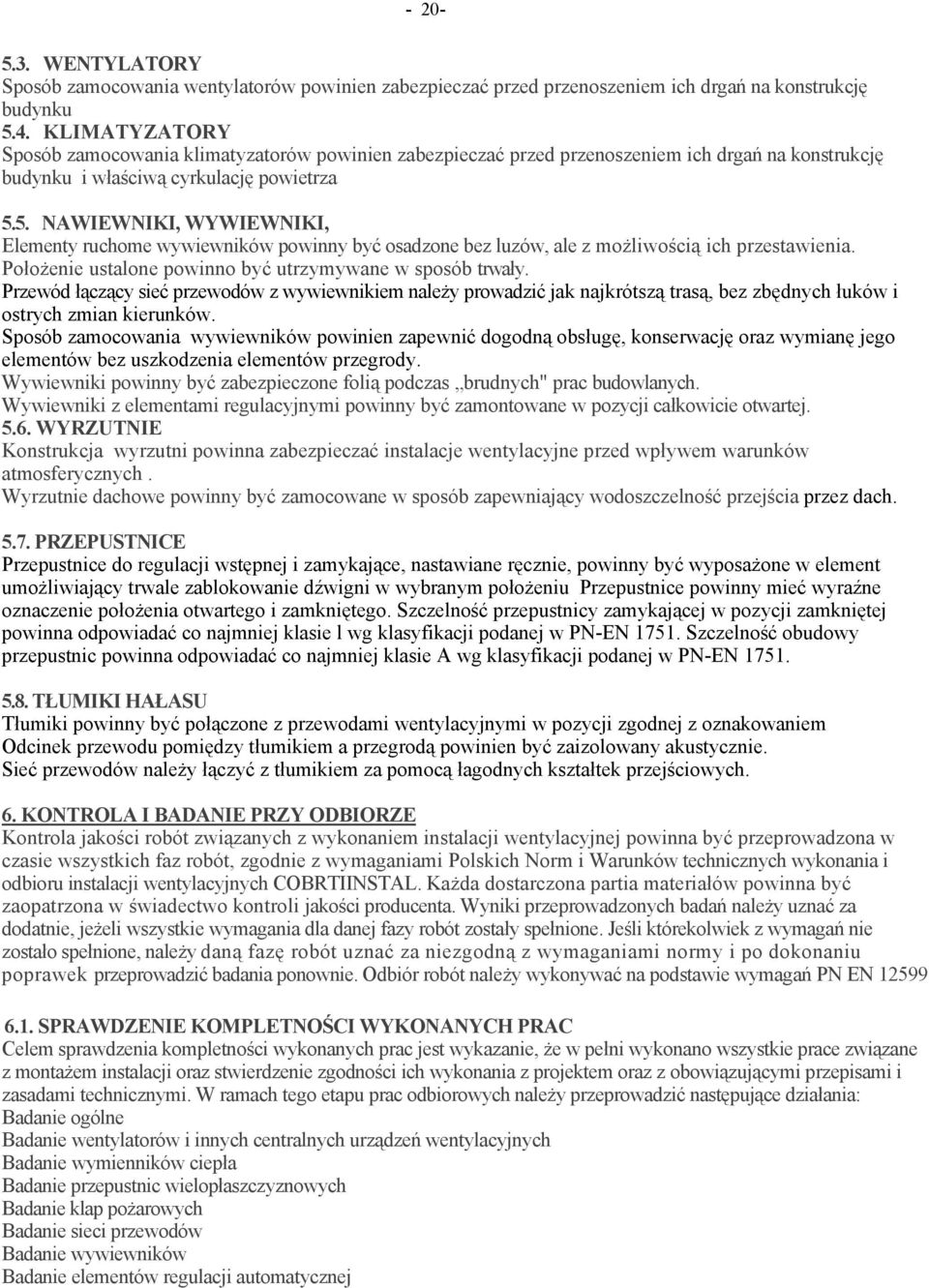 5. NAWIEWNIKI, WYWIEWNIKI, Elementy ruchome wywiewników powinny być osadzone bez luzów, ale z możliwością ich przestawienia. Położenie ustalone powinno być utrzymywane w sposób trwały.