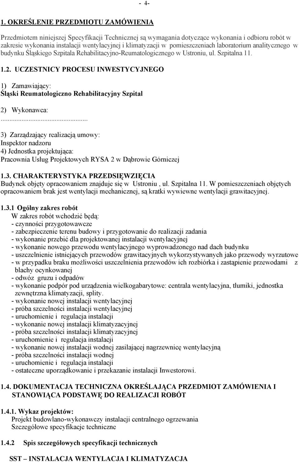 pomieszczeniach laboratorium analitycznego w budynku Śląskiego Szpitala Rehabilitacyjno-Reumatologicznego w Ustroniu, ul. Szpitalna 11. 1.2.